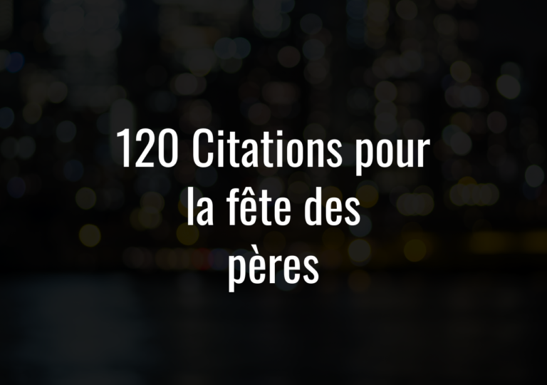 120 Citations Pour La Fête Des Pères