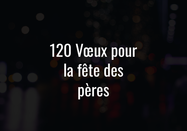 120 Vœux Pour La Fête Des Pères