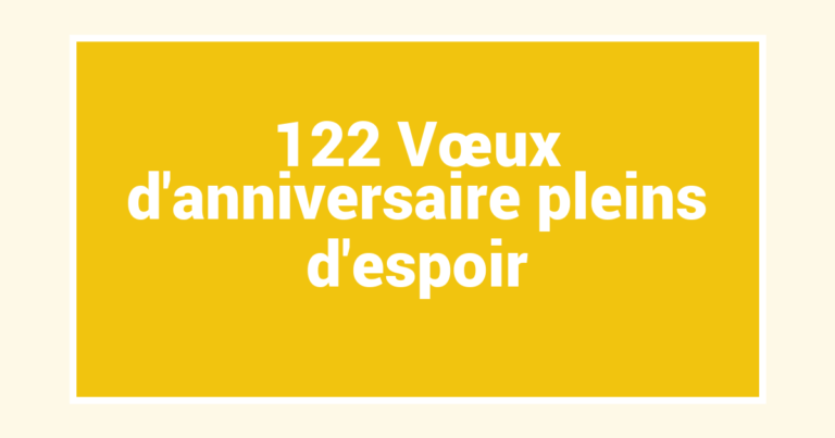 122 Vœux d’anniversaire pleins d’espoir
