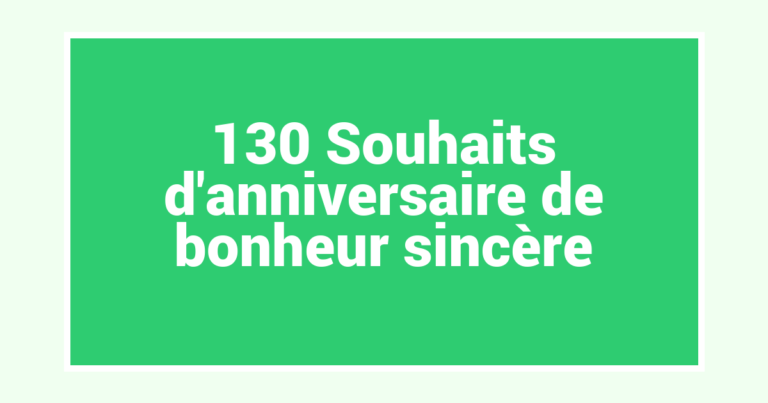 130 Souhaits d’anniversaire de bonheur sincère