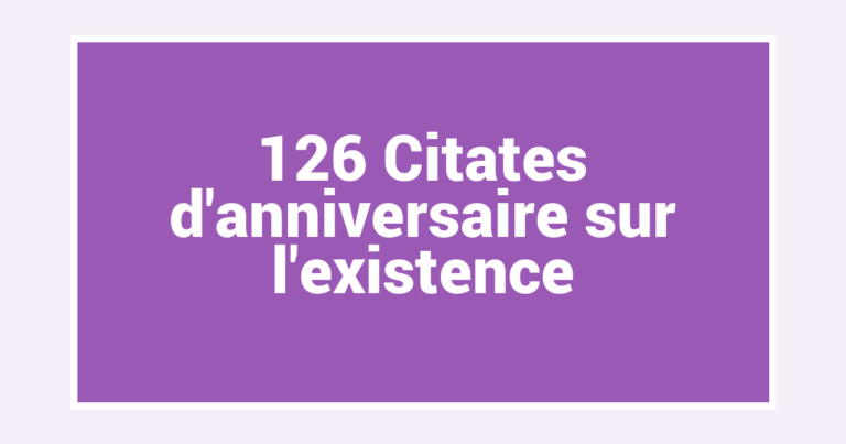 126 Citates d’anniversaire sur l’existence