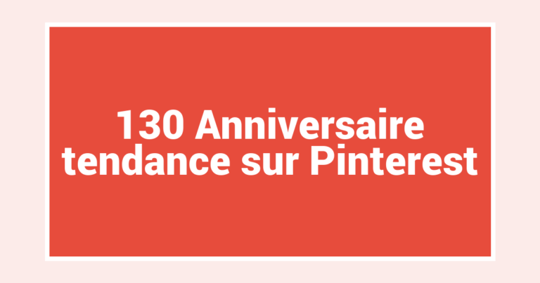 130 Anniversaire tendance sur Pinterest