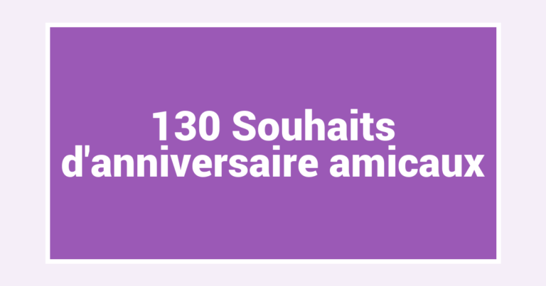 130 Souhaits d’anniversaire amicaux