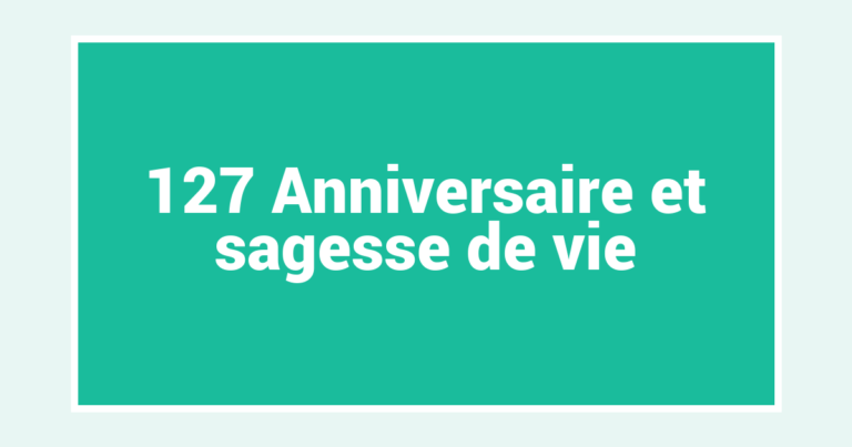 127 Anniversaire et sagesse de vie