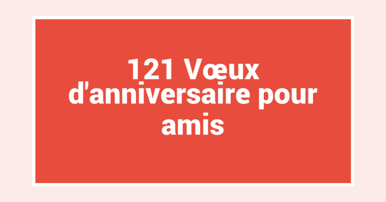 121 Vœux d’anniversaire pour amis