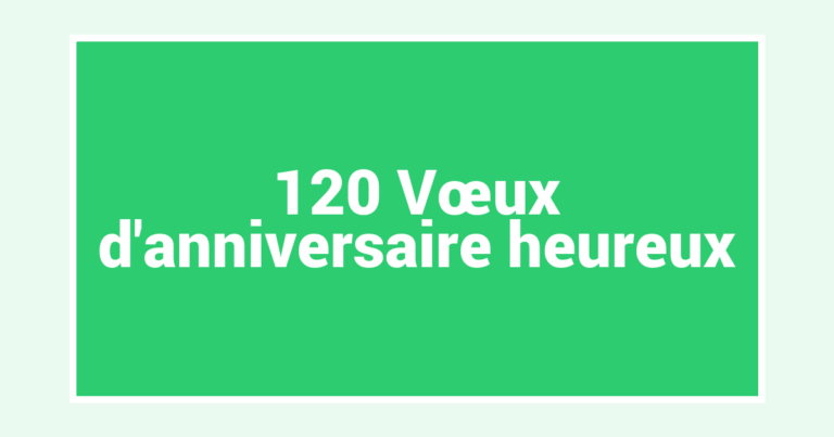 120 Vœux d’anniversaire heureux