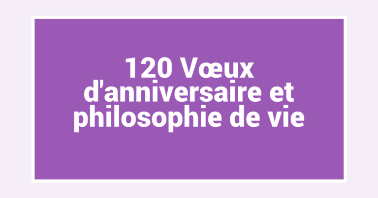 120 Vœux d’anniversaire et philosophie de vie