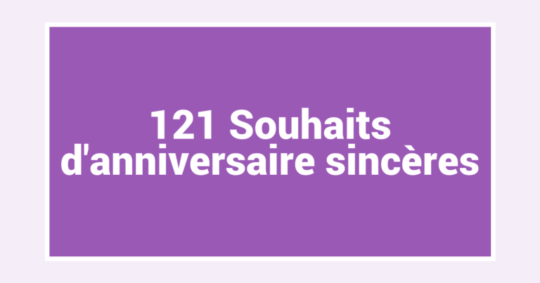 121 Souhaits d’anniversaire sincères