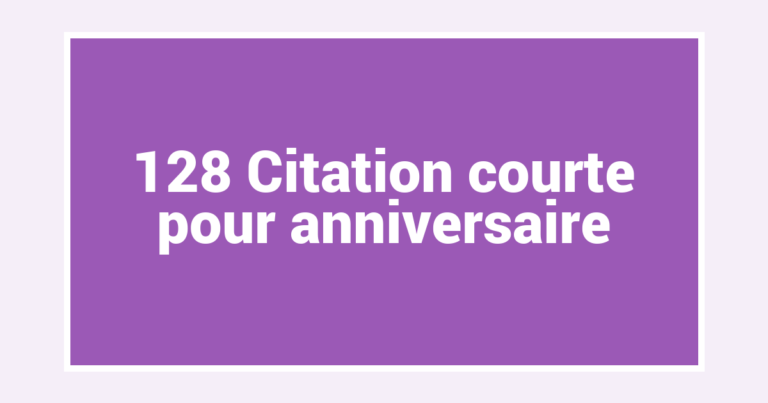128 Citation courte pour anniversaire