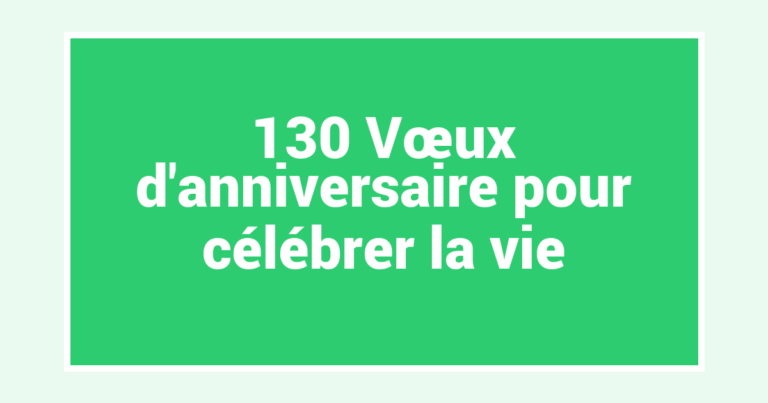 130 Vœux d’anniversaire pour célébrer la vie