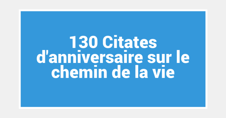 130 Citates d’anniversaire sur le chemin de la vie