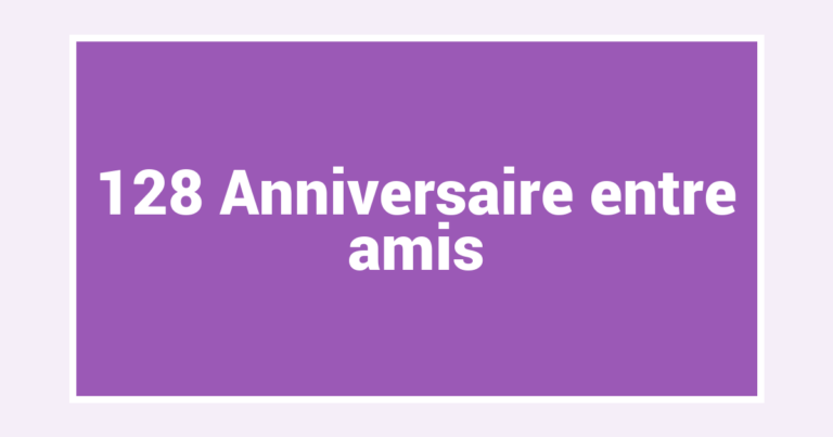 128 Anniversaire entre amis