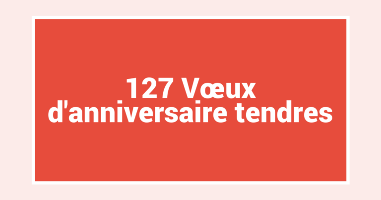127 Vœux d’anniversaire tendres